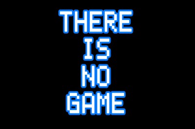 There is no Game