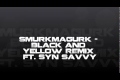 Smurkmagurk - Black and Yellow REMIX Ft. Syn Savvy